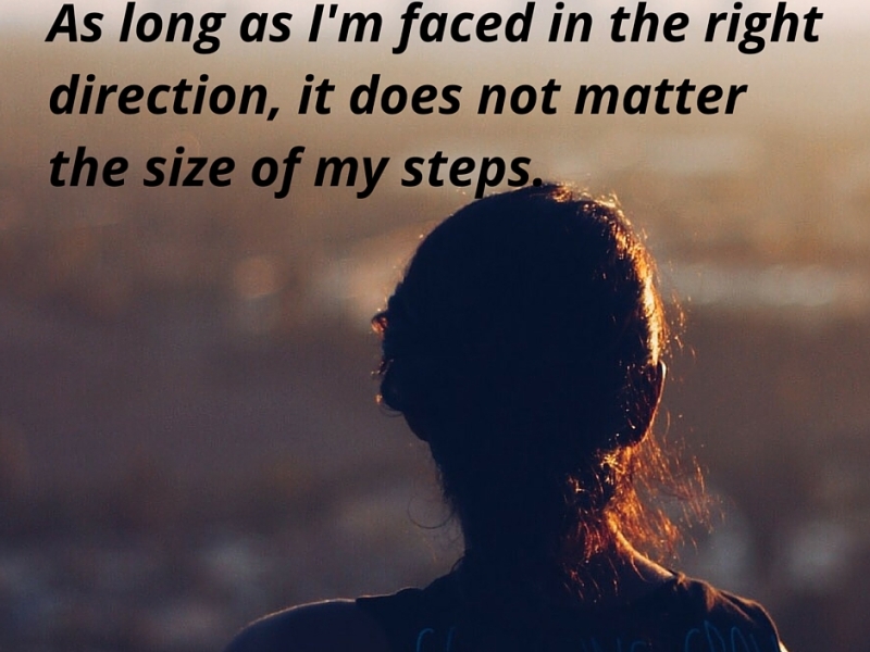 As long as I’m faced in the right direction, it does not matter the size of my steps.
