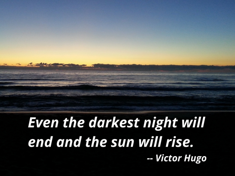 Even the darkest night will end and the sun will rise. — Victor Hugo